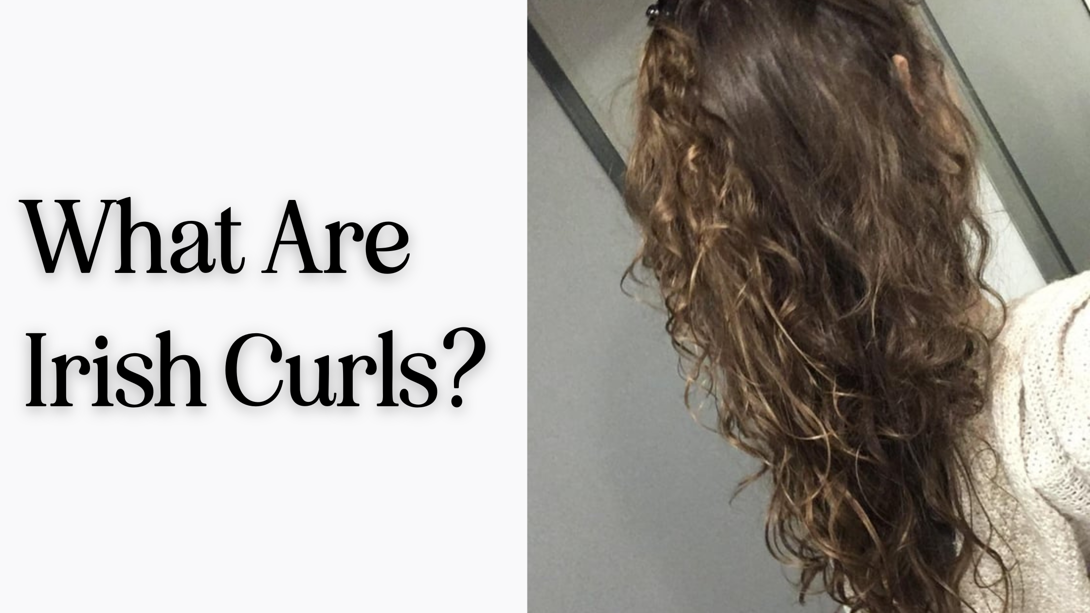 What are irish curls and why is everyone talking about them?!